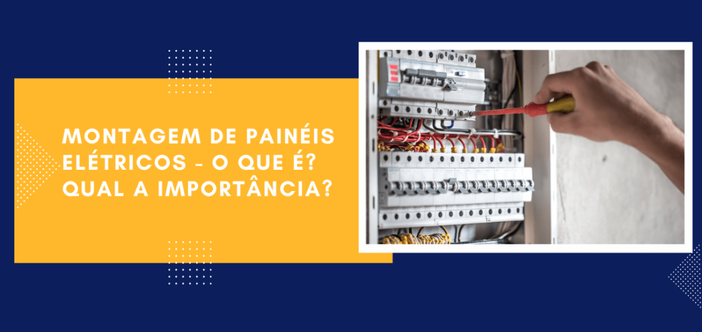 Montagem de Painéis Elétricos: O que é? Qual a importância?