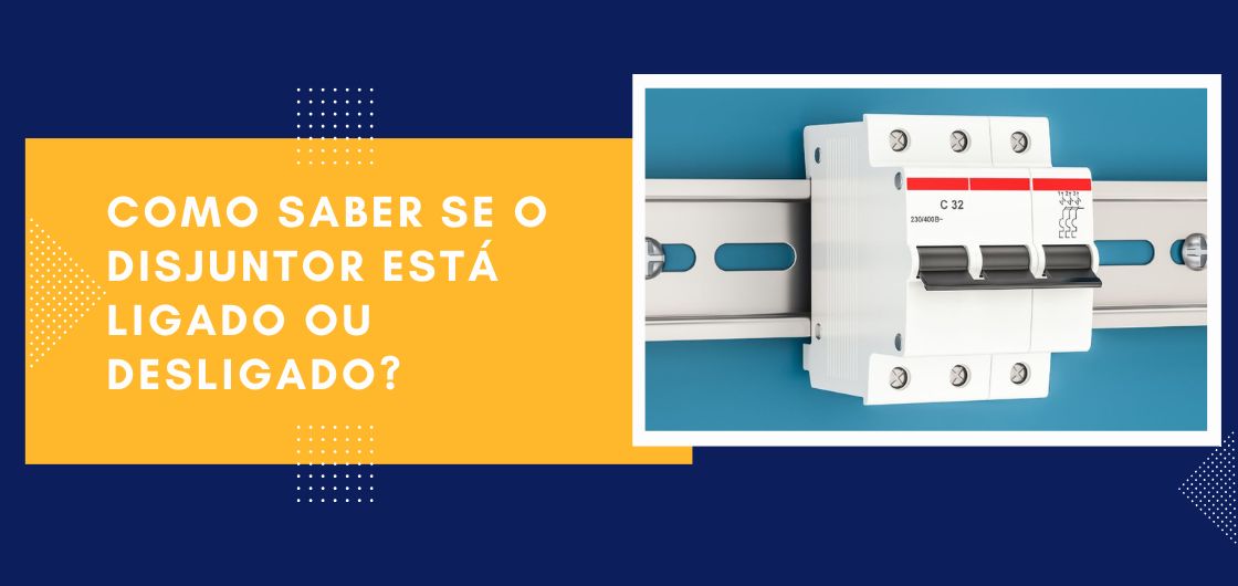 Banner com imagem de disjuntor e texto explicativo sobre como saber se o disjuntor está ligado ou desligado.