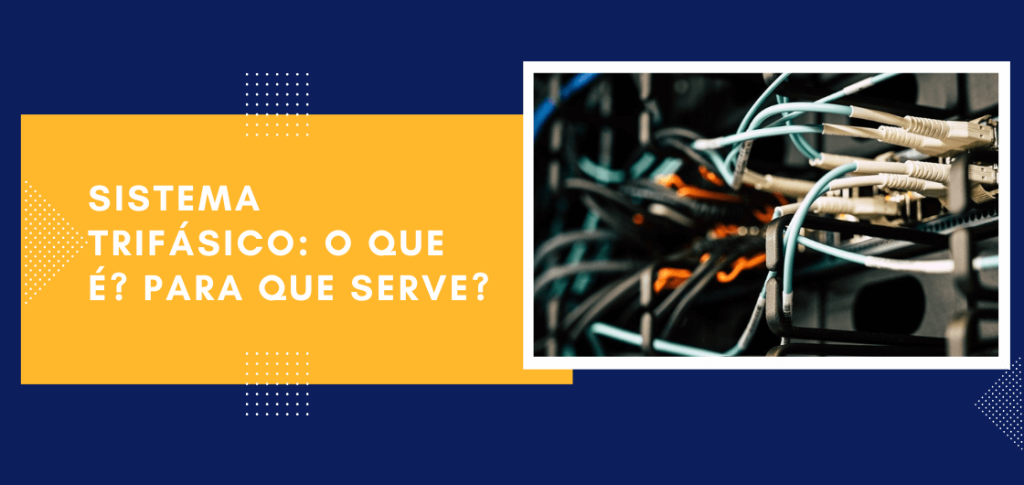 Sistema trifásico: o que é? Para que serve?