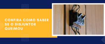 Como saber se o disjuntor queimou Características importantes e cuidados